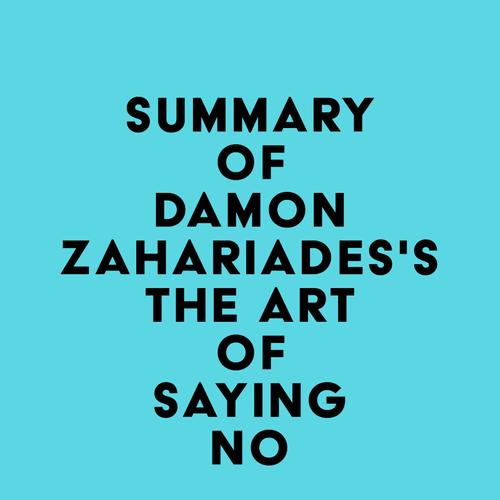 Summary of Damon Zahariades's The Art Of Saying NO