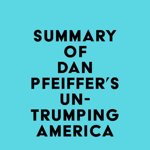 Summary of Dan Pfeiffer's Un-Trumping America