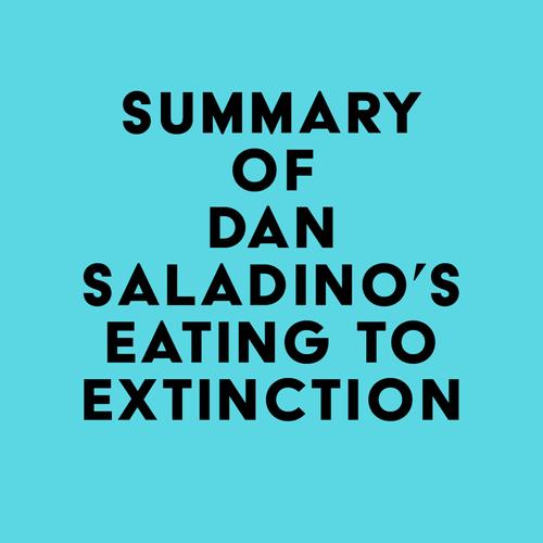 Summary of Dan Saladino's Eating to Extinction