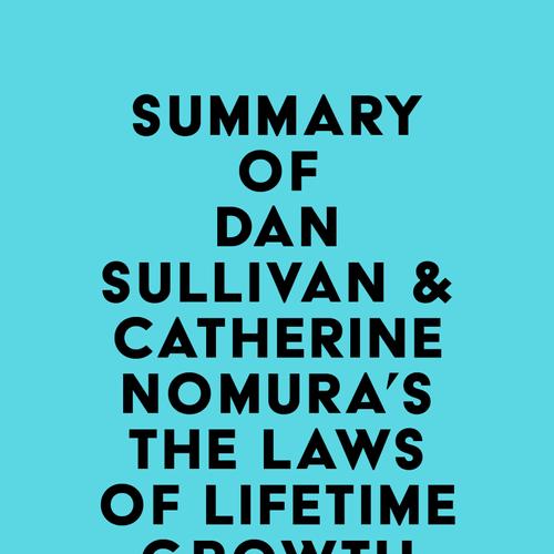 Summary of Dan Sullivan & Catherine Nomura's The Laws of Lifetime Growth