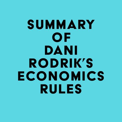 Summary of Dani Rodrik's Economics Rules