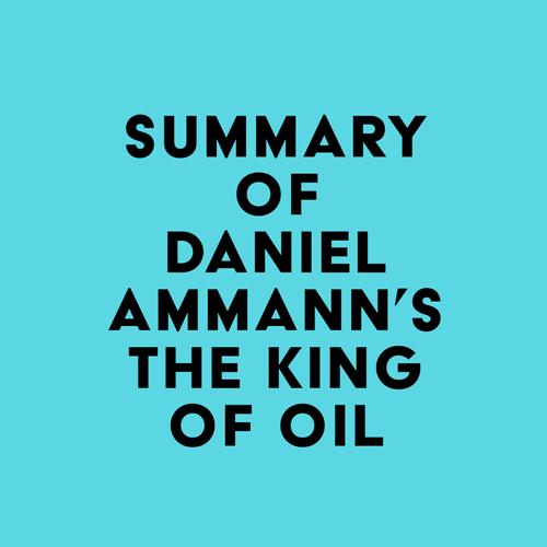 Summary of Daniel Ammann's The King of Oil