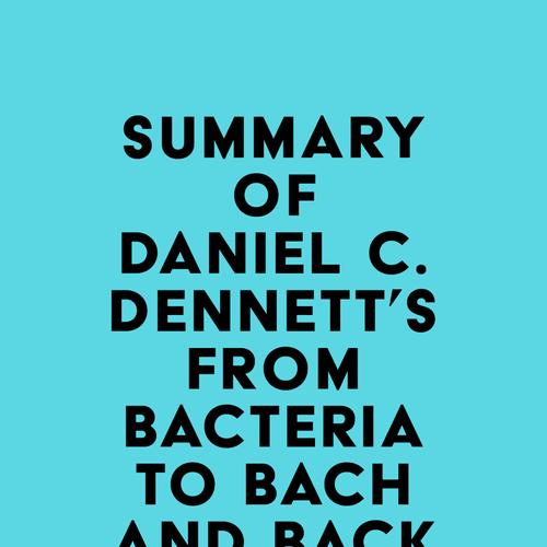 Summary of Daniel C. Dennett's From Bacteria to Bach and Back