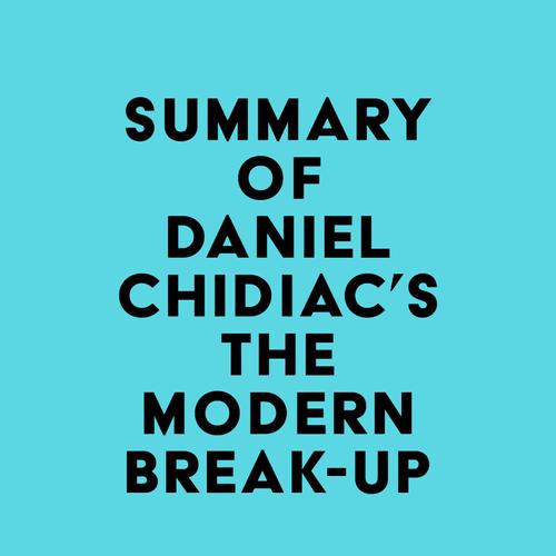 Summary of Daniel Chidiac's The Modern Break-Up