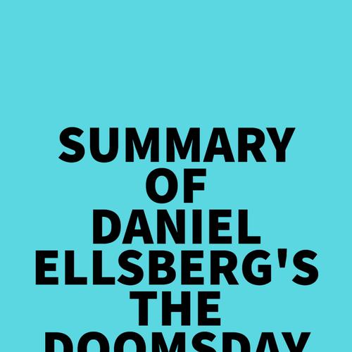 Summary of Daniel Ellsberg's The Doomsday Machine