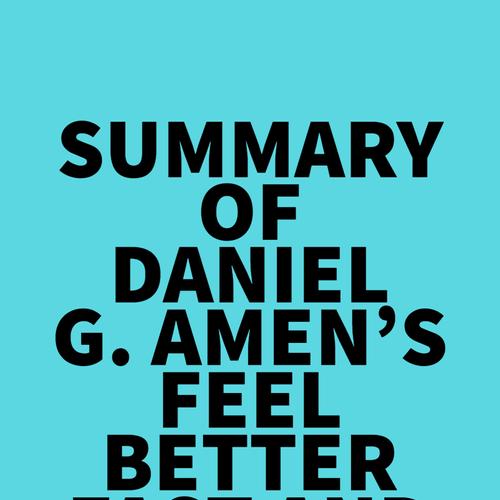 Summary of Daniel G. Amen's Feel Better Fast and Make It Last