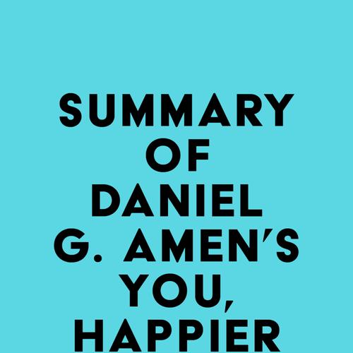 Summary of Daniel G. Amen's You, Happier