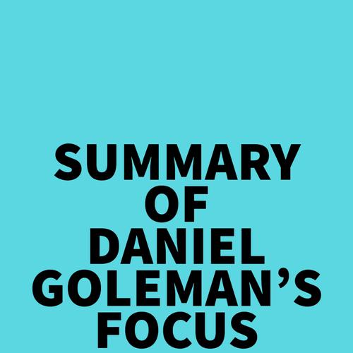 Summary of Daniel Goleman's Focus