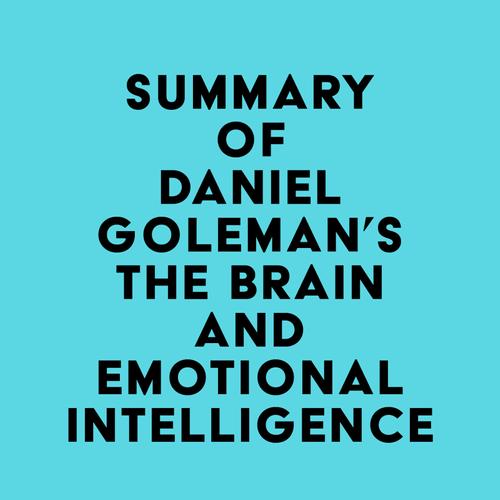 Summary of Daniel Goleman's The Brain and Emotional Intelligence