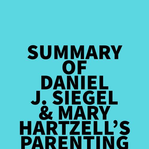 'Summary of Daniel J. Siegel & Mary Hartzell's Parenting from the Inside Out'