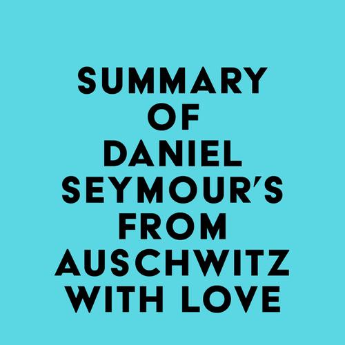 Summary of Daniel Seymour's From Auschwitz with Love