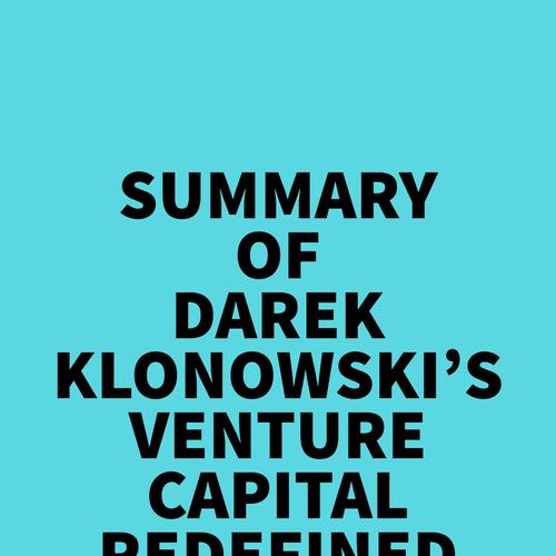 Summary of Darek Klonowski's Venture Capital Redefined