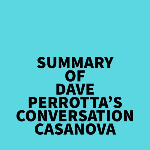 Summary of Dave Perrotta's Conversation Casanova