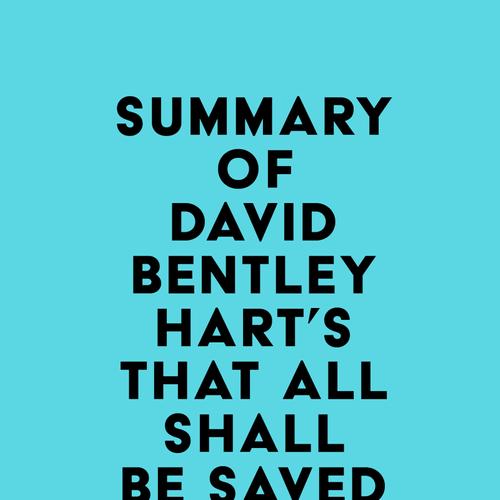 Summary of David Bentley Hart's That All Shall Be Saved