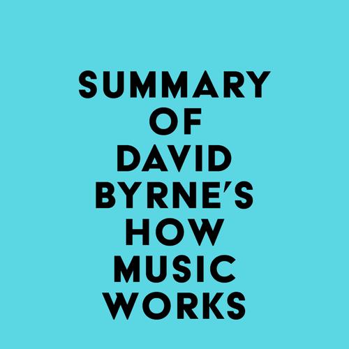 Summary of David Byrne's How Music Works