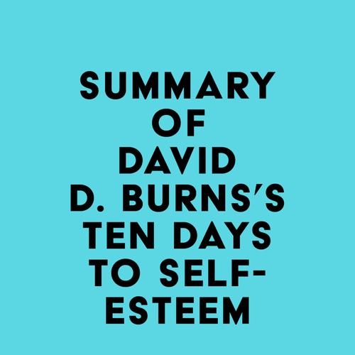 Summary of David D. Burns's Ten Days to Self-Esteem