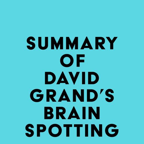 Summary of David Grand's Brainspotting