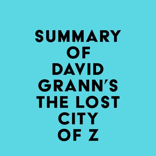 Summary of David Grann's The Lost City of Z