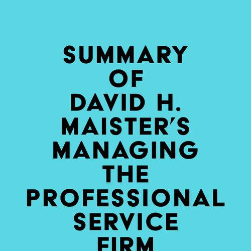 Summary of David H. Maister's Managing The Professional Service Firm