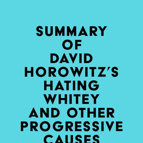 Summary of David Horowitz's Hating Whitey and Other Progressive Causes