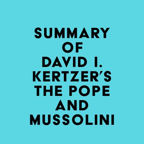 Summary of David I. Kertzer's The Pope and Mussolini