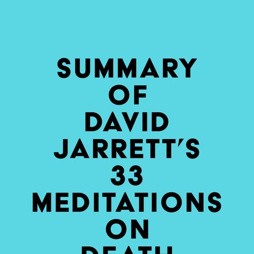 Summary of David Jarrett's 33 Meditations on Death