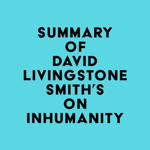 Summary of David Livingstone Smith's On Inhumanity