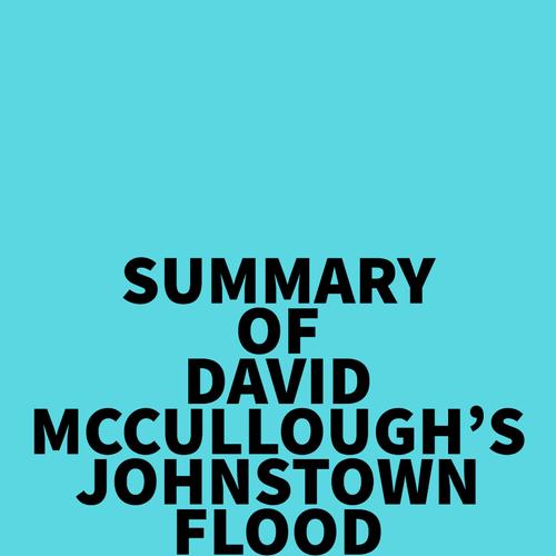 Summary of David McCullough's Johnstown Flood