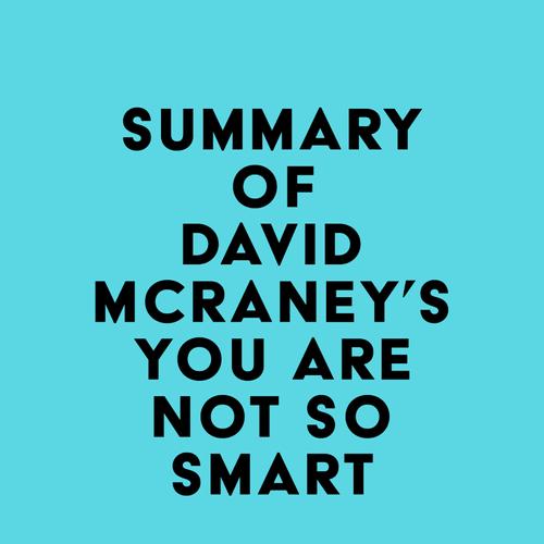 Summary of David McRaney's You Are Not So Smart