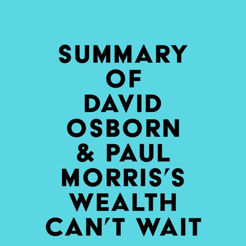 Summary of David Osborn & Paul Morris's Wealth Can't Wait