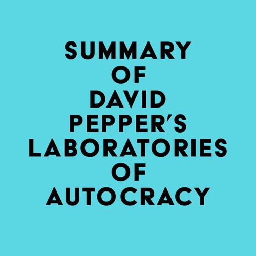 Summary of David Pepper's Laboratories of Autocracy