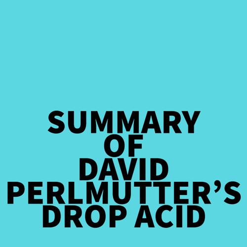 Summary of David Perlmutter's Drop Acid