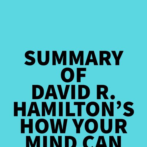 Summary of David R. Hamilton's How Your Mind Can Heal Your Body