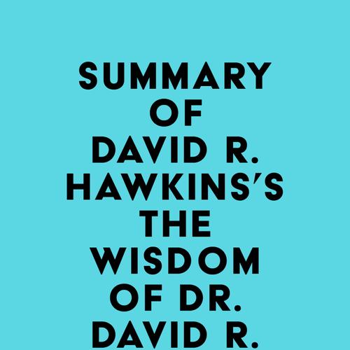 Summary of David R. Hawkins's The Wisdom of Dr. David R. Hawkins