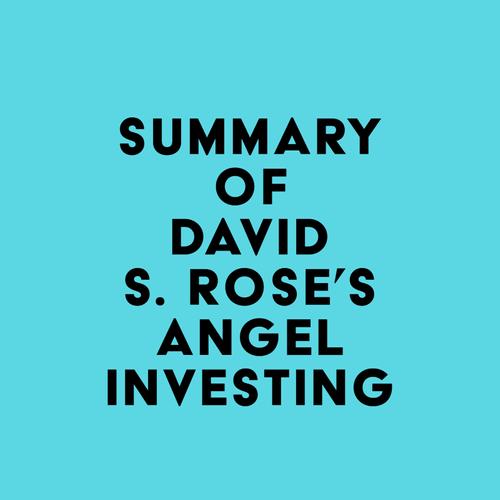 Summary of David S. Rose's Angel Investing