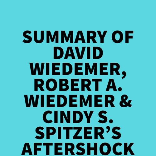 Summary of David Wiedemer, Robert A. Wiedemer & Cindy S. Spitzer's Aftershock