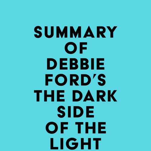 Summary of Debbie Ford's The Dark Side of the Light Chasers