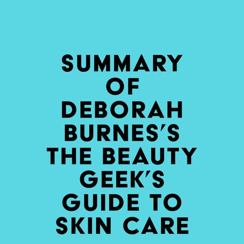 Summary of Deborah Burnes's The Beauty Geek's Guide to Skin Care