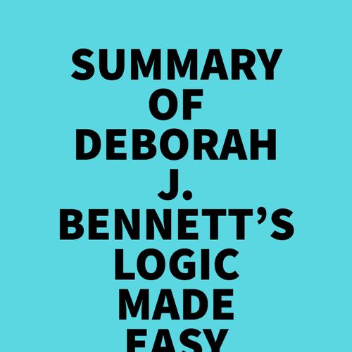 Summary of Deborah J. Bennett's Logic Made Easy