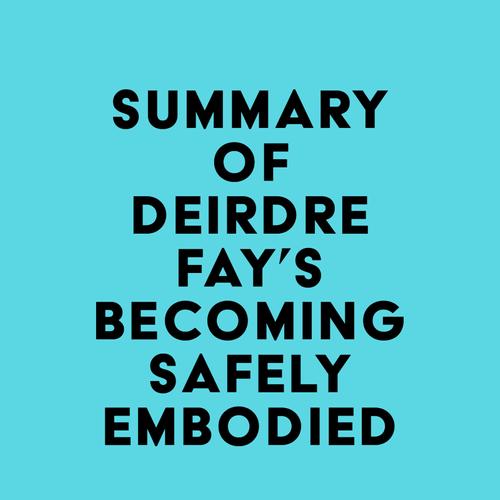 Summary of Deirdre Fay's Becoming Safely Embodied