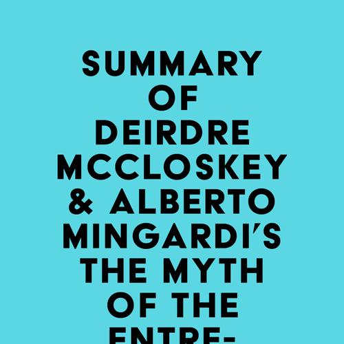 Summary of Deirdre McCloskey & Alberto Mingardi's The Myth of the Entrepreneurial State