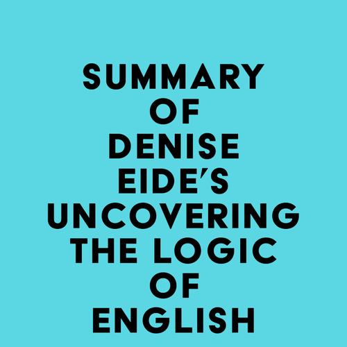 Summary of Denise Eide's Uncovering The Logic of English