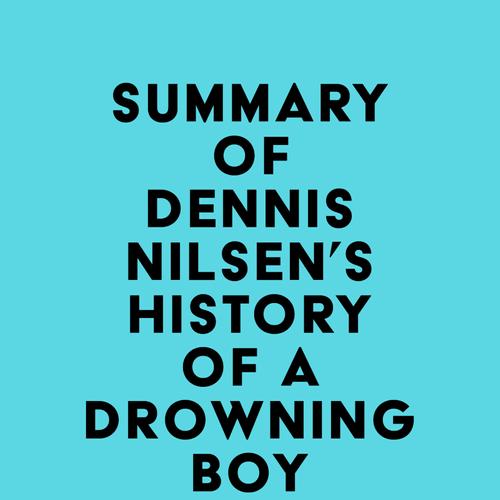 Summary of Dennis Nilsen's History of a Drowning Boy