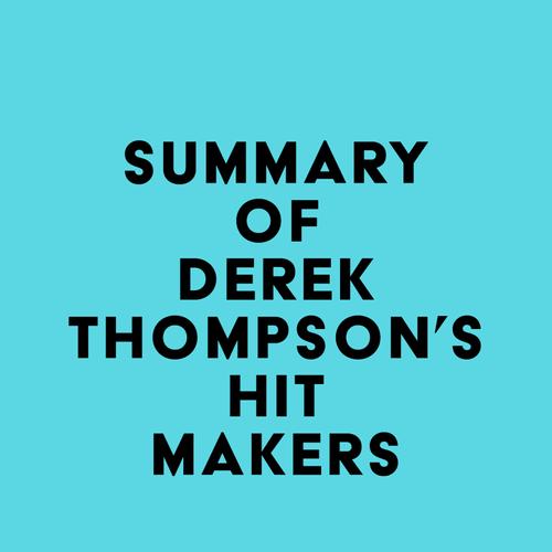 Summary of Derek Thompson's Hit Makers