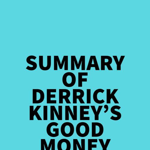 Summary of Derrick Kinney's Good Money Revolution