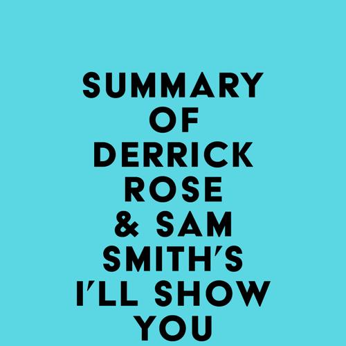 Summary of Derrick Rose & Sam Smith's I'll Show You