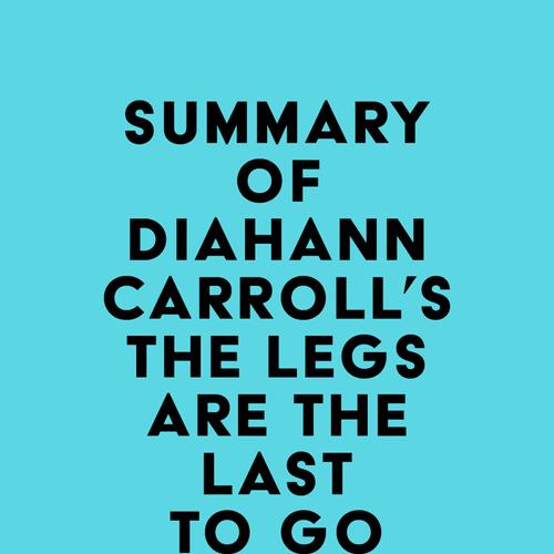 Summary of Diahann Carroll's The Legs Are the Last to Go