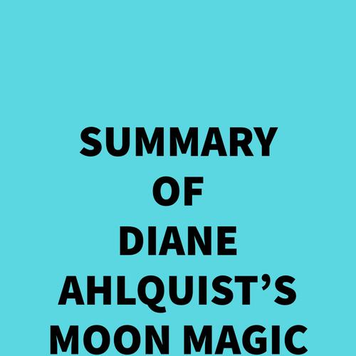 Summary of Diane Ahlquist's Moon Magic