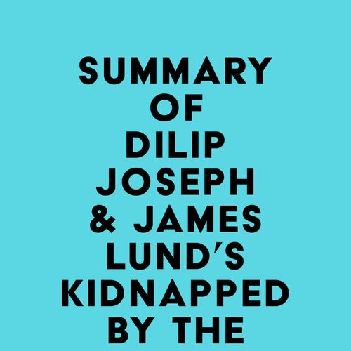 Summary of Dilip Joseph, M.D. & James Lund's Kidnapped by the Taliban