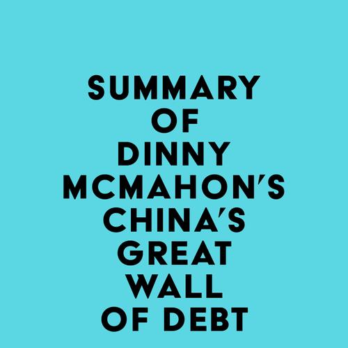 Summary of Dinny McMahon's China's Great Wall Of Debt